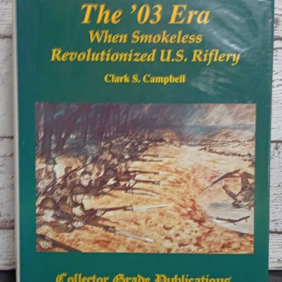 Clark S. Campbell - The '03 Era - When Smokeless Revolutionized U.S. Riflery - Picture 1 of 1